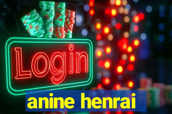 anine henrai